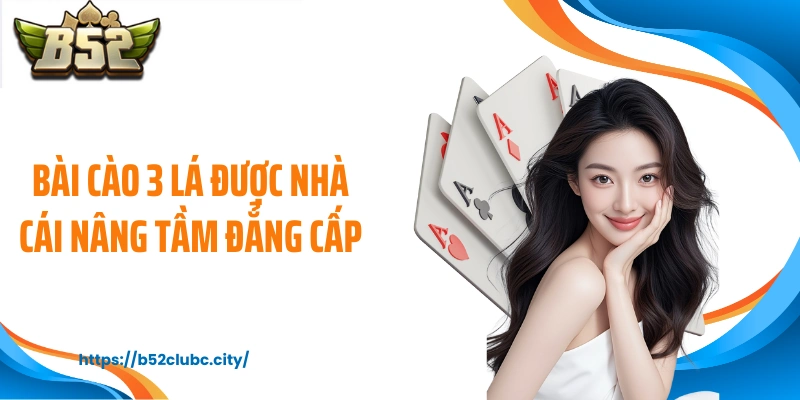 Bài cào 3 lá được nhà cái nâng tầm đẳng cấp
