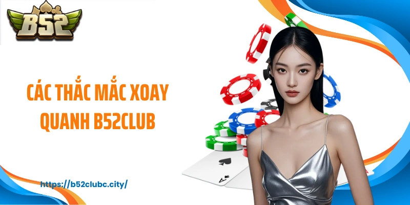 Các thắc mắc xoay quanh B52CLUB