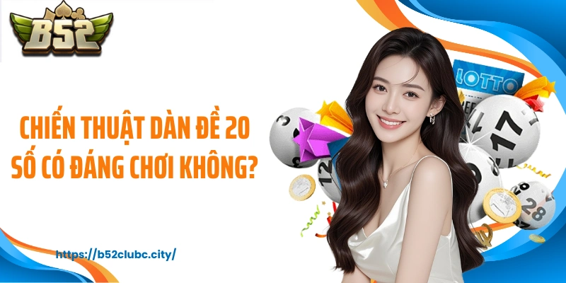 Chiến thuật dàn đề 20 số có đáng chơi không?