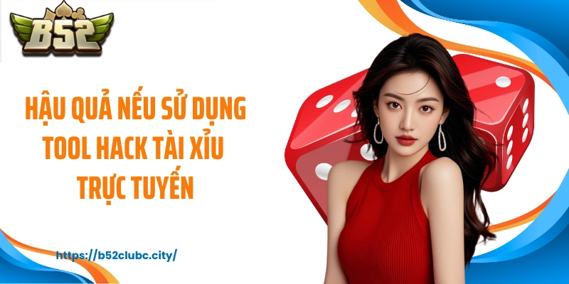 Hậu quả nếu sử dụng tool hack tài xỉu trực tuyến