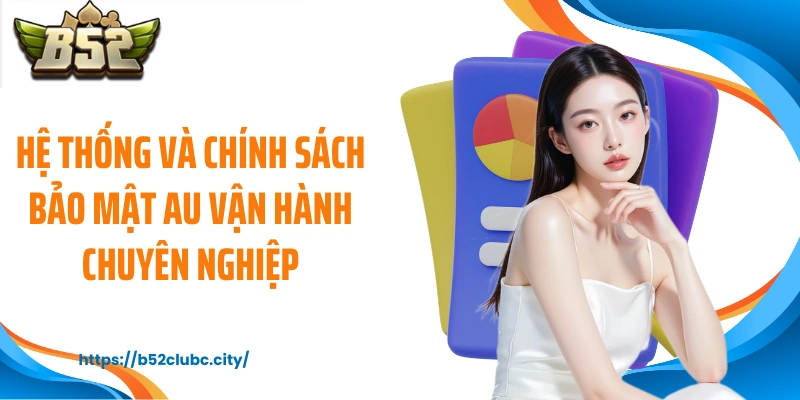 Hệ thống và chính sách bảo mật AU vận hành chuyên nghiệp