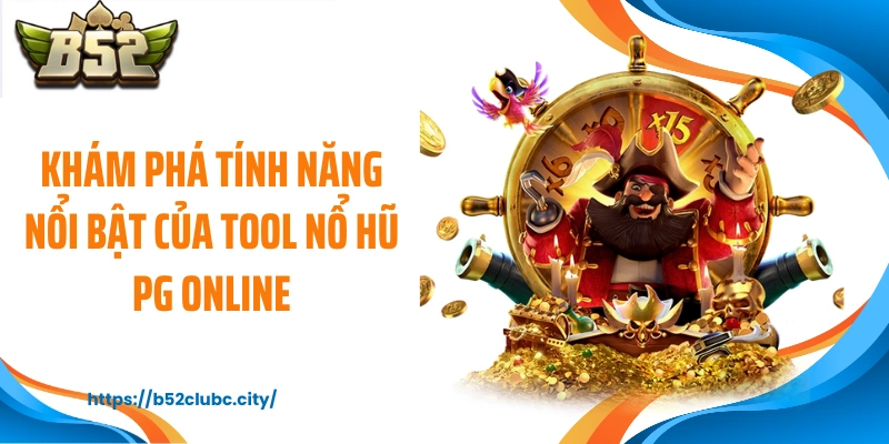 Khám phá tính năng nổi bật của tool nổ hũ PG online