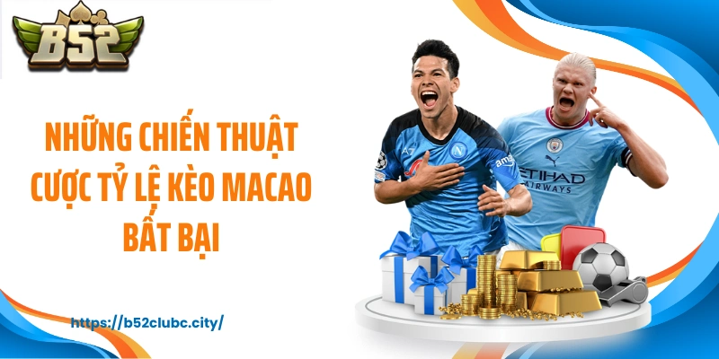 Những chiến thuật cược tỷ lệ kèo Macao bất bại