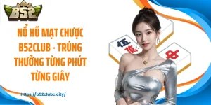 Nổ Hũ Mạt Chược B52CLUB - Trúng Thưởng Từng Phút Từng Giây