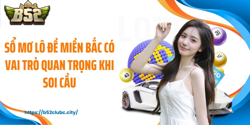 Sổ mơ lô đề miền Bắc có vai trò quan trọng khi soi cầu